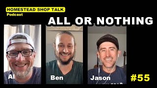 EP 55 All or Nothing Homestead Shop Talk Podcast [upl. by Anzovin]