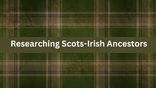 Researching Scots Irish Ancestors [upl. by Torry902]