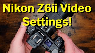 Nikon Z6ii Video Settings For Beginners Start HERE [upl. by Walcott]