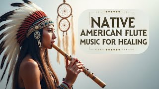 Native American Flute Music for Healing  Soothing Sounds for Relaxation and Inner Peace [upl. by Shannon129]