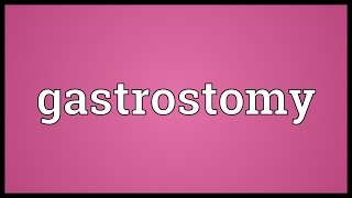 Gastrostomy Meaning [upl. by Agon999]