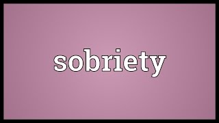 Sobriety Meaning [upl. by Moia509]