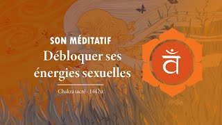 Fréquence du chakra sacré  débloquer vos énergies sexuelles [upl. by Morley481]