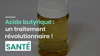 Acide butyrique  un traitement révolutionnaire [upl. by Yeoj]