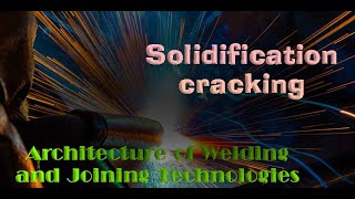 Architecture of Welding and Joining TechnologiesSolidification cracking [upl. by Nitsruk282]