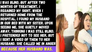 I returned home from hospital to find my husband in bed with my sister who thought I was still blind [upl. by Ruggiero]