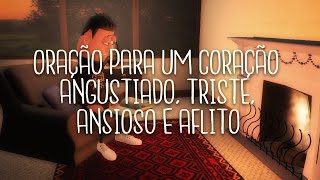 ORAÇÃO PARA UM CORAÇÃO ANGUSTIADO TRISTE ANSIOSO E AFLITO  ANIMA GOSPEL [upl. by Joktan197]