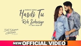 Hasdi Tu Reh Sohniye Official Video  Parmish Verma  Goldy  Wamiqa Gabbi  Dil Diyan Gallan [upl. by Ttehc]