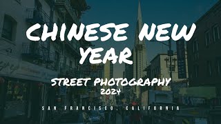 Chinese New Year amp Chinatown Street Photography 2024  San Francisco California [upl. by Laden]