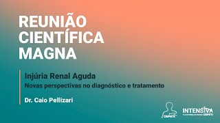 Injúria Renal Aguda  Reunião Cient Magna CEPETI  Dr Caio Pellizari [upl. by Niuqram]