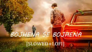 BOJHENA SE BOJHENA SONG Slowed  Lofi  Arijit Singh  Mind Refreash song [upl. by Forbes]