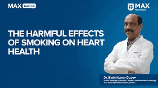 The Harmful Effects of Smoking on Heart Health  Dr Bipin Kumar Dubey  Max Hospital Dwarka [upl. by Pulcheria888]