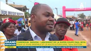 CamerounNkozoa Lancement Super Coupe Paul Biya 2024 pour le Vivreensemble et le Multiculturalisme [upl. by Guyer]