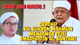 Telak Imad Jangan Nafsu KH Sukron Makmun Menjawab Tesis Imaduddin Al Bantani [upl. by Nwadahs]