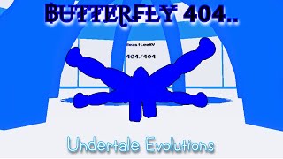 BUTTERFLY404 SHOWCASE  Undertale Evolutions [upl. by Htenek]