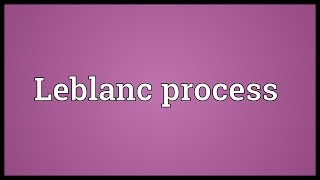 Leblanc process Meaning [upl. by Nara52]