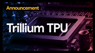 Trillium TPU built to power the future of AI [upl. by Chong504]