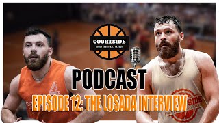 The Courtside Basketball League Podcast Episode 12 The Losada Interview [upl. by Tibbitts]