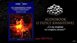 Audiobook o Fizyce Kwantowej  Co się znajduje we wnętrzu atomu odc 05 [upl. by Sender]