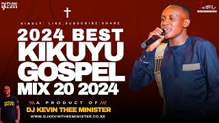 LATEST KIKUYU GOSPEL MIX 20 2024 DJ KEVIN THEE MINISTER [upl. by Judith450]