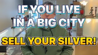 SELL your SILVER if you live in a BIG CITY [upl. by Annahoj271]