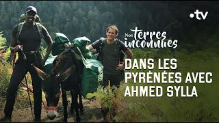 Avec Ahmed Sylla dans les Pyrénées Intégrale  Nos terres inconnues [upl. by Aceber]