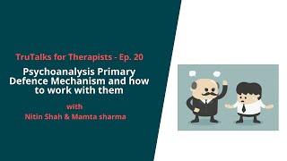 TruTalks for Therapists Ep 20 Psychoanalysis Primary Defence Mechanism and how to work with them [upl. by Katha]