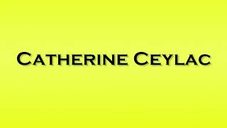 Pronunciation of Catherine Ceylac [upl. by Arbua]