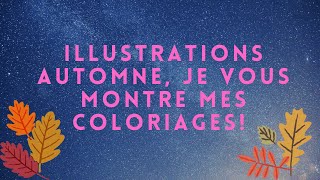 ILLUSTRATIONS AUTOMNE JE VOUS MONTRE MES COLORIAGES coloriage livredecoloriageartthérapie [upl. by Enaht239]