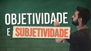 O que é OBJETIVIDADE e SUBJETIVIDADE [upl. by Fraser]