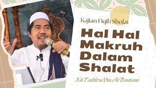 HAL HAL MAKRUH DALAM SHALAT  KH FAKHRUDDIN AL BANTANI [upl. by Llegna547]