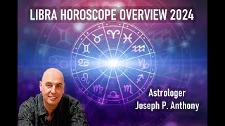 Libra 2024 Horoscope Overview Astrologer Joseph P Anthony [upl. by Nim315]