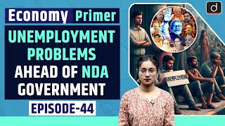 Unemployment Problems Ahead of NDA Government Economy Primer  Drishti IAS English [upl. by Nillok431]