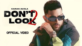 Dont Look 2  Karan Aujla Official Video Latest Punjabi Song 2024 [upl. by Moreen68]