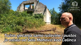 Tužna sjećanja samo ruševine i pustos je ostalo od Sela Mehovci kod Čelinca  2 dio [upl. by Fish145]