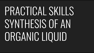 PRACTICAL SKILLS  PAG 5  SYNTHESIS OF AN ORGANIC LIQUID [upl. by Ilrak]