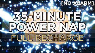 35minute POWER NAP for a Full Recharge 3 Hour Benefit  The Best Binaural Beats No Alarm [upl. by Asnarepse]