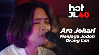 HotJL40 Galau Sangat Ni Ara Johari  Menjaga Jodoh Orang Lain [upl. by Angadresma]