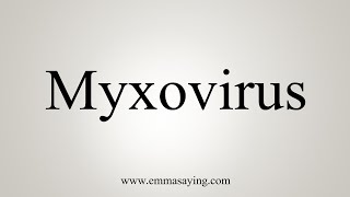 How To Say Myxovirus [upl. by Brozak]