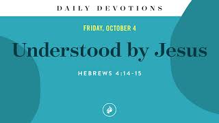 Understood by Jesus – Daily Devotional [upl. by Lennon]