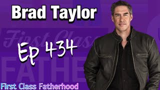 Brad Taylor Interview  First Class Fatherhood Ep 434 [upl. by Cathlene382]