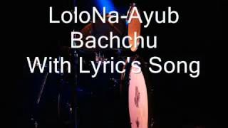 LoLoNa With Lyrics  Ayub Bachchu [upl. by Oderfigis]