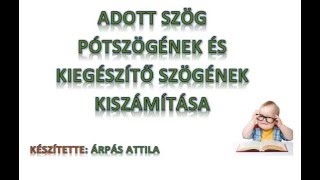 ADOTT SZÖG PÓTSZÖGÉNEK ÉS KIEGÉSZÍTŐ SZÖGÉNEK KISZÁMÍTÁSA [upl. by Asiar]