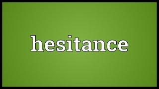 Hesitance Meaning [upl. by Adama]