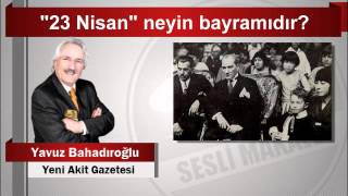 Yavuz Bahadıroğlu “23 Nisan” neyin bayramıdır [upl. by Carolee]