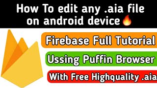 How to edit any aia file on android device  Firebase full tutorial  Tech Developer [upl. by Neelyam225]