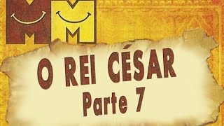 Hermanoteu na Terra de Godah Parte 7 de 22  O Rei César  Os Melhores do Mundo [upl. by Leen]