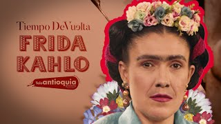 Frida Kahlo La belleza en el dolor  Tiempo de Vuelta  Telantioquia [upl. by Allix]