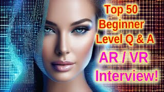 Top 50 Beginner Interview Questions for ARVR Jobs  Augmented Reality amp VR Preparation Guide [upl. by Pavyer707]