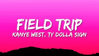 Kanye West Ty Dolla ign  FIELD TRIP Lyrics [upl. by Warrenne284]